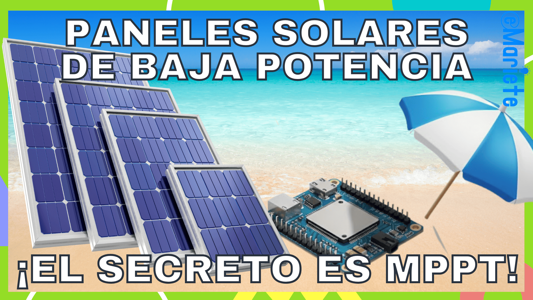 Varios paneles solares pequeños apilados junto a una placa electrónica tipo microcontrolador sobre una playa de arena y mar turquesa con un paraguas azul y blanco, acompañado del texto grande en la parte superior «PANELES SOLARES DE BAJA POTENCIA» y en la inferior «¡EL SECRETO ES MPPT!».
